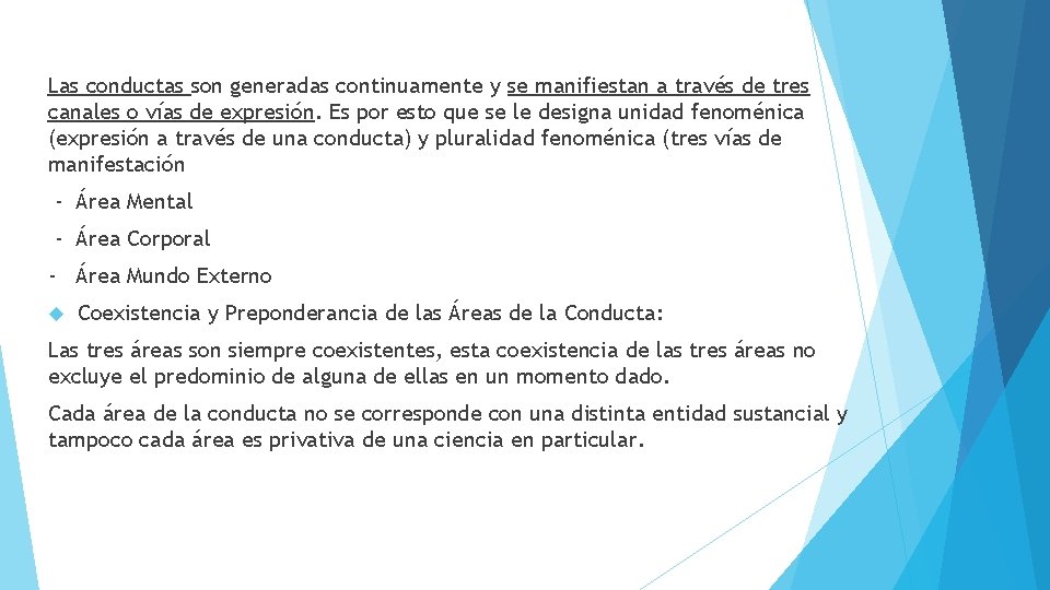 Las conductas son generadas continuamente y se manifiestan a través de tres canales o