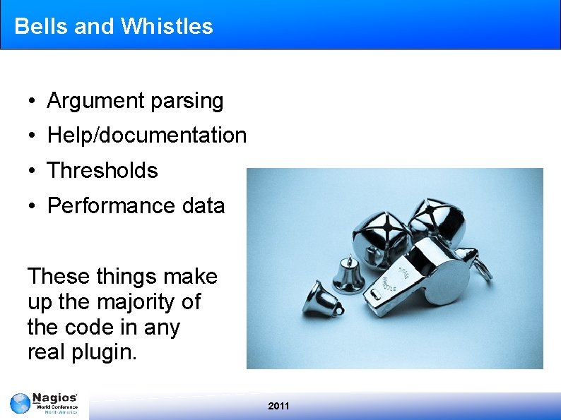 Bells and Whistles • Argument parsing • Help/documentation • Thresholds • Performance data These