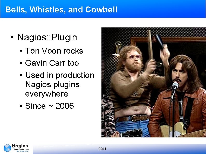 Bells, Whistles, and Cowbell • Nagios: : Plugin • Ton Voon rocks • Gavin