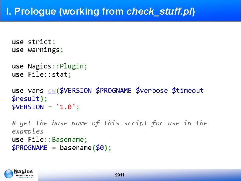 I. Prologue (working from check_stuff. pl) use strict; use warnings; use Nagios: : Plugin;