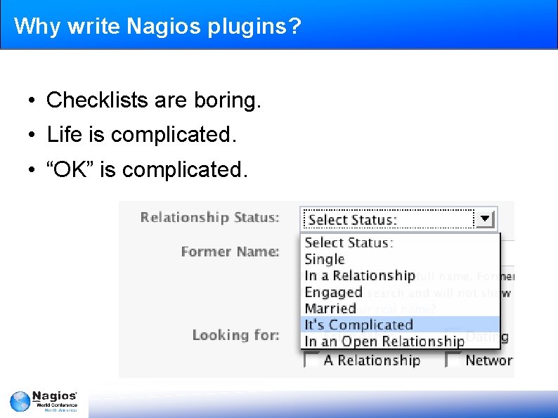 Why write Nagios plugins? • Checklists are boring. • Life is complicated. • “OK”
