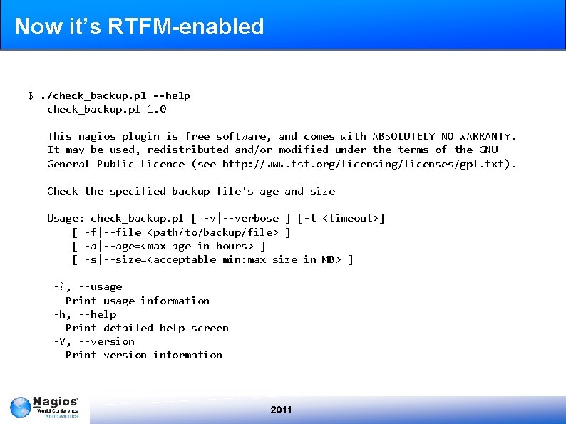 Now it’s RTFM-enabled $. /check_backup. pl --help check_backup. pl 1. 0 This nagios plugin