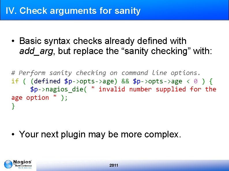 IV. Check arguments for sanity • Basic syntax checks already defined with add_arg, but