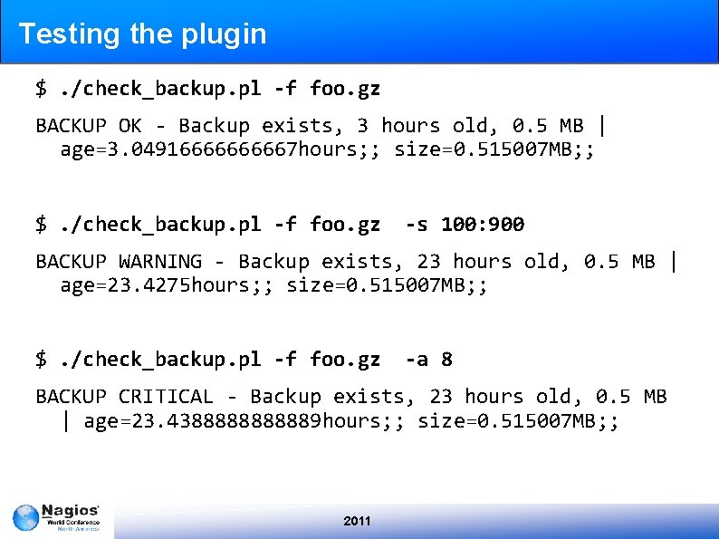 Testing the plugin $. /check_backup. pl -f foo. gz BACKUP OK - Backup exists,