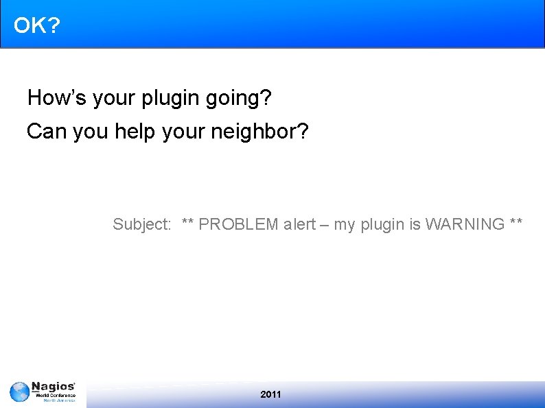 OK? How’s your plugin going? Can you help your neighbor? Subject: ** PROBLEM alert