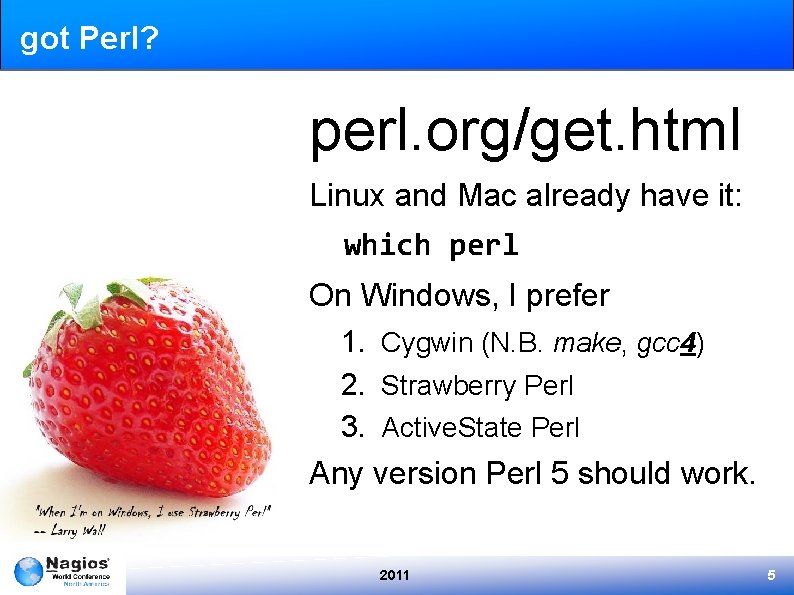 got Perl? perl. org/get. html Linux and Mac already have it: which perl On