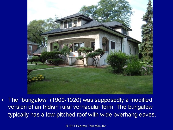  • The “bungalow” (1900 -1920) was supposedly a modified version of an Indian