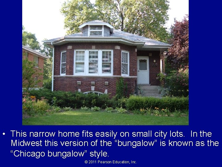  • This narrow home fits easily on small city lots. In the Midwest