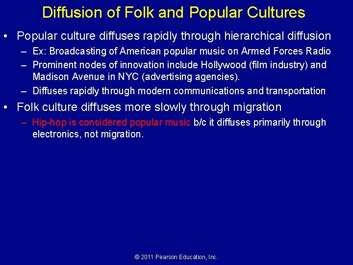 Diffusion of Folk and Popular Cultures • Popular culture diffuses rapidly through hierarchical diffusion