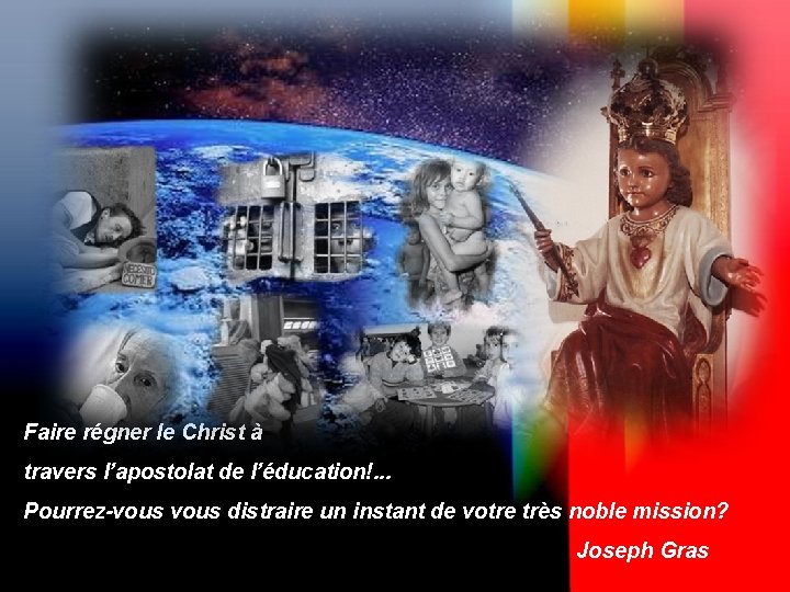 Faire régner le Christ à travers l’apostolat de l’éducation!. . . Pourrez-vous distraire un Faire régner le Christ à travers l’apostolat de l’éducation!. . . Pourrez-vous distraire un