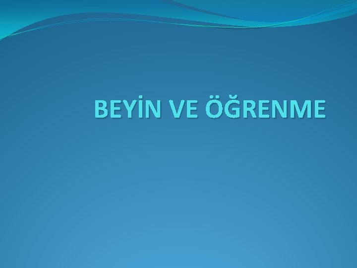 BEYİN VE ÖĞRENME 