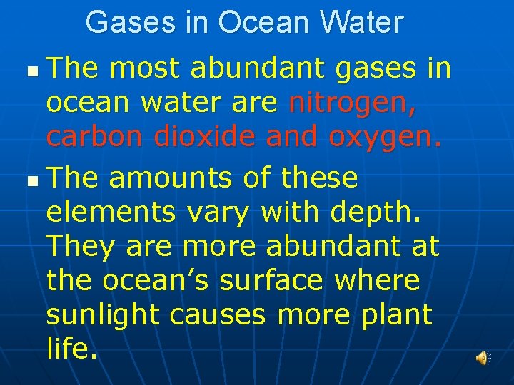 Gases in Ocean Water The most abundant gases in ocean water are nitrogen, carbon