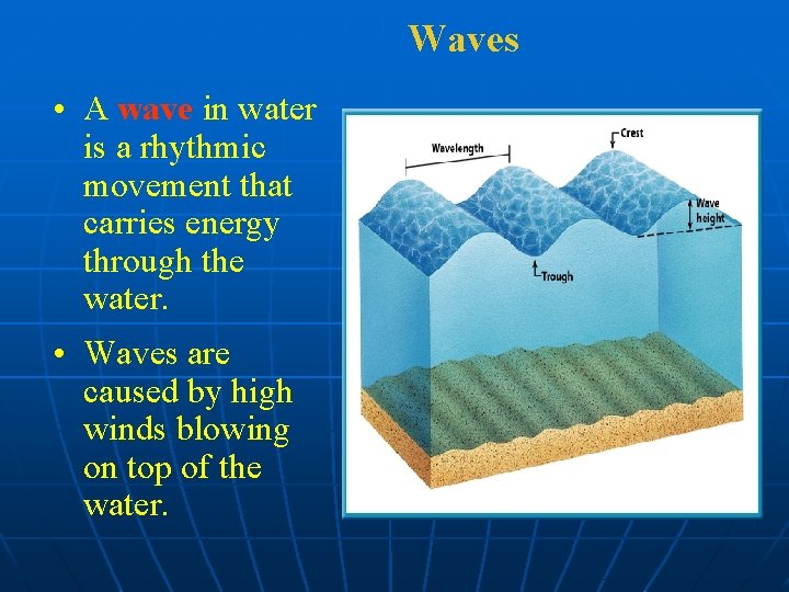 Waves • A wave in water is a rhythmic movement that carries energy through