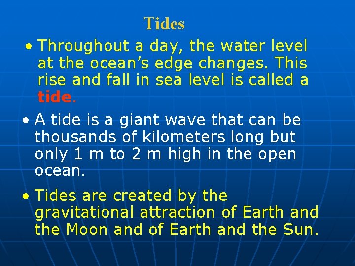 Tides • Throughout a day, the water level at the ocean’s edge changes. This