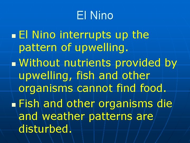 El Nino interrupts up the pattern of upwelling. n Without nutrients provided by upwelling,