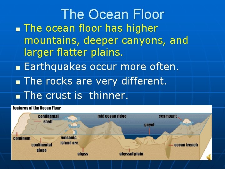 The Ocean Floor n n The ocean floor has higher mountains, deeper canyons, and