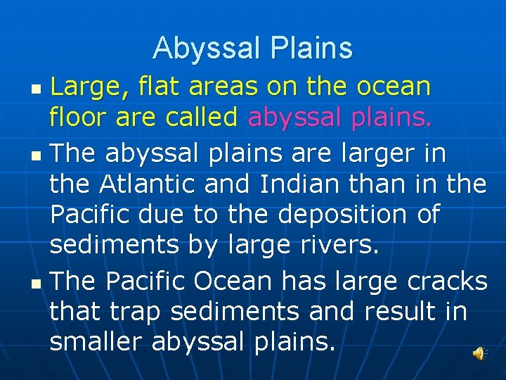 Abyssal Plains Large, flat areas on the ocean floor are called abyssal plains. n