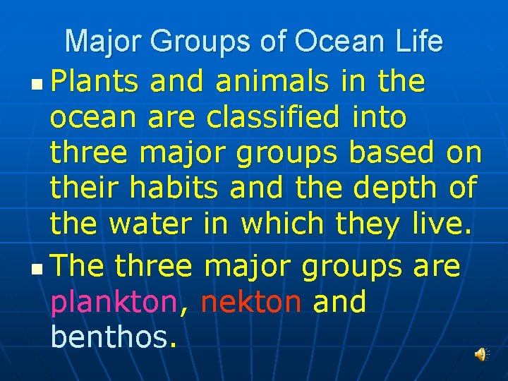 Major Groups of Ocean Life n Plants and animals in the ocean are classified