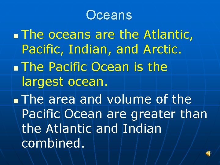 Oceans The oceans are the Atlantic, Pacific, Indian, and Arctic. n The Pacific Ocean