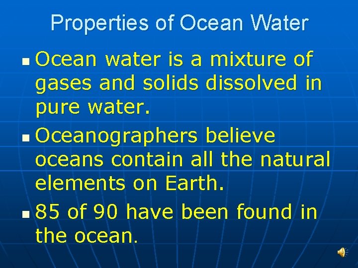 Properties of Ocean Water Ocean water is a mixture of gases and solids dissolved