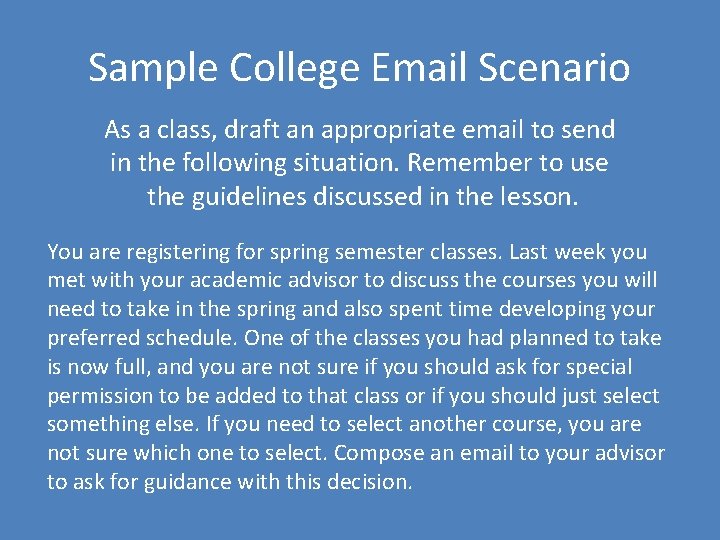 Sample College Email Scenario As a class, draft an appropriate email to send in