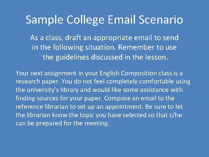 Sample College Email Scenario As a class, draft an appropriate email to send in