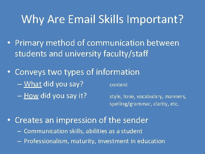 Why Are Email Skills Important? • Primary method of communication between students and university