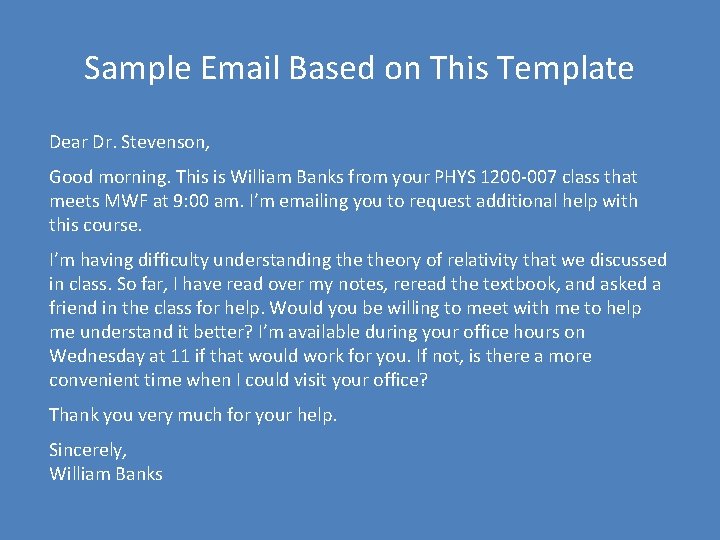 Sample Email Based on This Template Dear Dr. Stevenson, Good morning. This is William