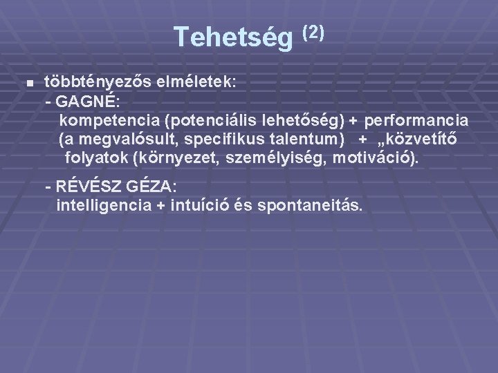 Tehetség (2) többtényezős elméletek: - GAGNÉ: kompetencia (potenciális lehetőség) + performancia (a megvalósult, specifikus Tehetség (2) többtényezős elméletek: - GAGNÉ: kompetencia (potenciális lehetőség) + performancia (a megvalósult, specifikus