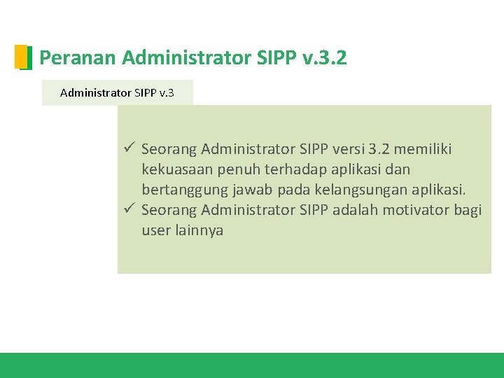 Peranan Administrator SIPP v. 3. 2 Administrator SIPP v. 3 ü Seorang Administrator SIPP