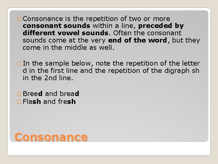 � Consonance is the repetition of two or more consonant sounds within a line,