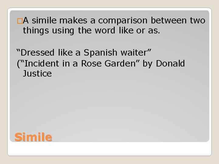 �A simile makes a comparison between two things using the word like or as.