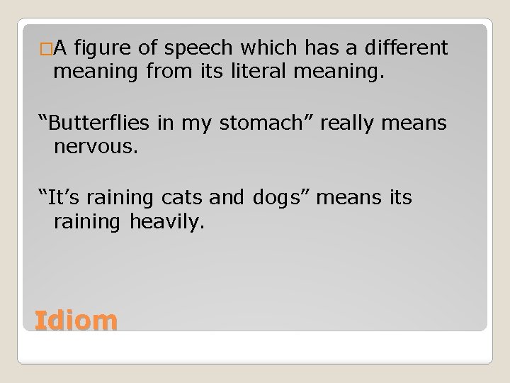 �A figure of speech which has a different meaning from its literal meaning. “Butterflies