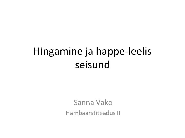 Hingamine ja happe-leelis seisund Sanna Vako Hambaarstiteadus II 