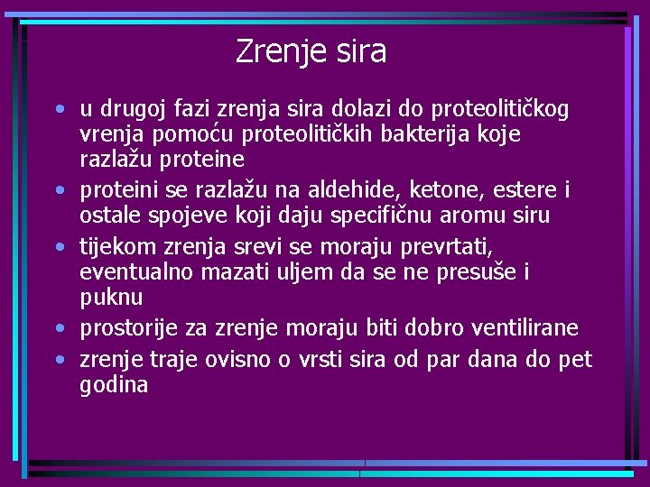 Zrenje sira • u drugoj fazi zrenja sira dolazi do proteolitičkog vrenja pomoću proteolitičkih