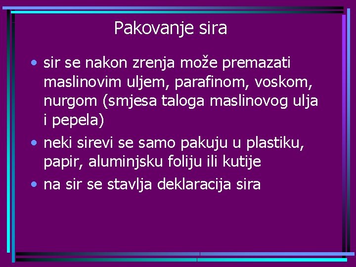 Pakovanje sira • sir se nakon zrenja može premazati maslinovim uljem, parafinom, voskom, nurgom