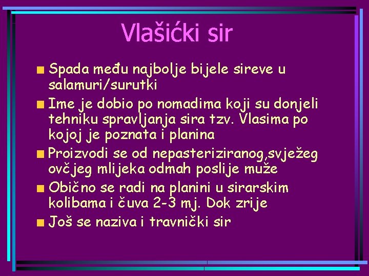 Vlašićki sir Spada među najbolje bijele sireve u salamuri/surutki Ime je dobio po nomadima