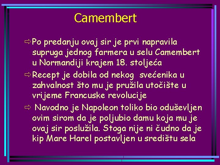 Camembert ð Po predanju ovaj sir je prvi napravila supruga jednog farmera u selu