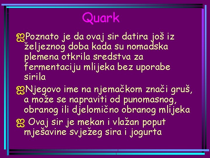 Quark ஐPoznato je da ovaj sir datira još iz željeznog doba kada su nomadska