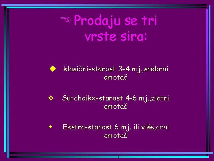 E Prodaju se tri vrste sira: u klasični-starost 3 -4 mj. , srebrni omotač