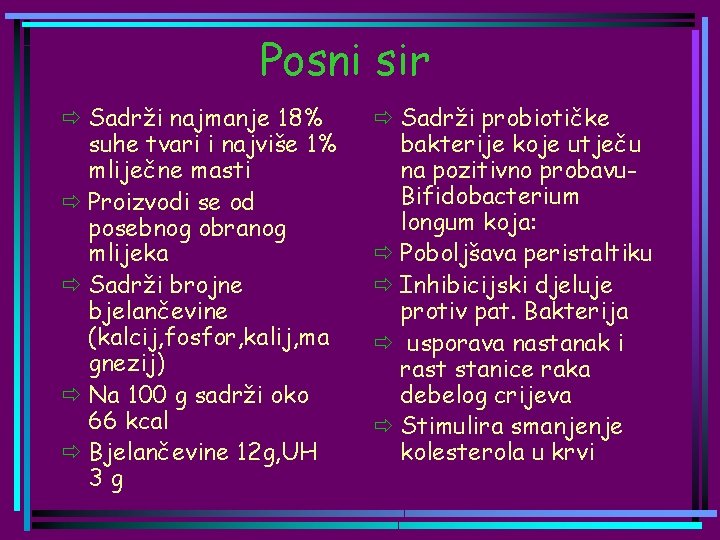 Posni sir ð Sadrži najmanje 18% suhe tvari i najviše 1% mliječne masti ð