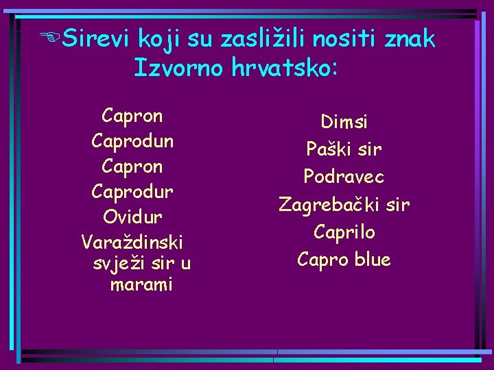 ESirevi koji su zasližili nositi znak Izvorno hrvatsko: Capron Caprodun Caprodur Ovidur Varaždinski svježi