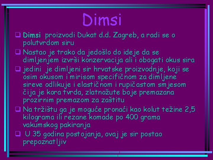 Dimsi q Dimsi proizvodi Dukat d. d. Zagreb, a radi se o polutvrdom siru