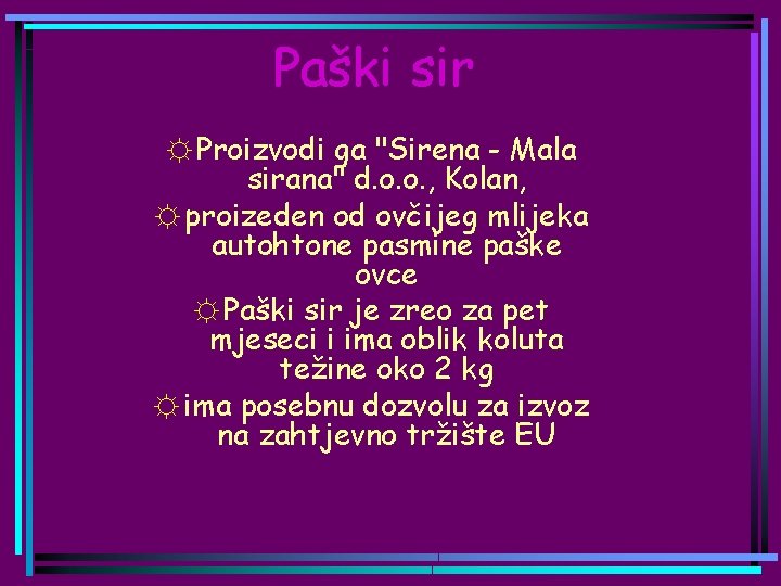 Paški sir ☼ Proizvodi ga "Sirena - Mala sirana" d. o. o. , Kolan,
