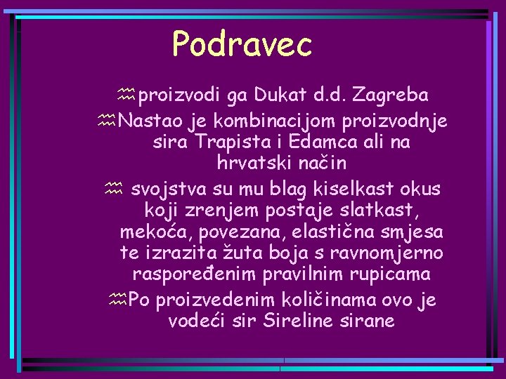 Podravec hproizvodi ga Dukat d. d. Zagreba h. Nastao je kombinacijom proizvodnje sira Trapista
