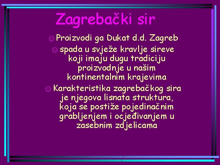 Zagrebački sir ☺Proizvodi ga Dukat d. d. Zagreb ☺spada u svježe kravlje sireve koji