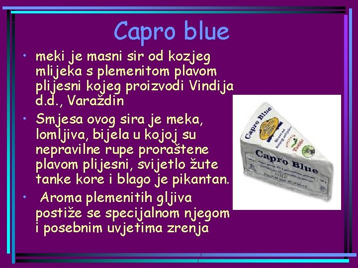 Capro blue • meki je masni sir od kozjeg mlijeka s plemenitom plavom plijesni