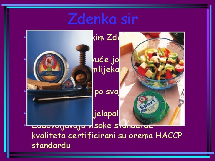 Zdenka sir • Nalazi se u Velikim Zdencima kod Bjelovara • Svoje korijene vuče