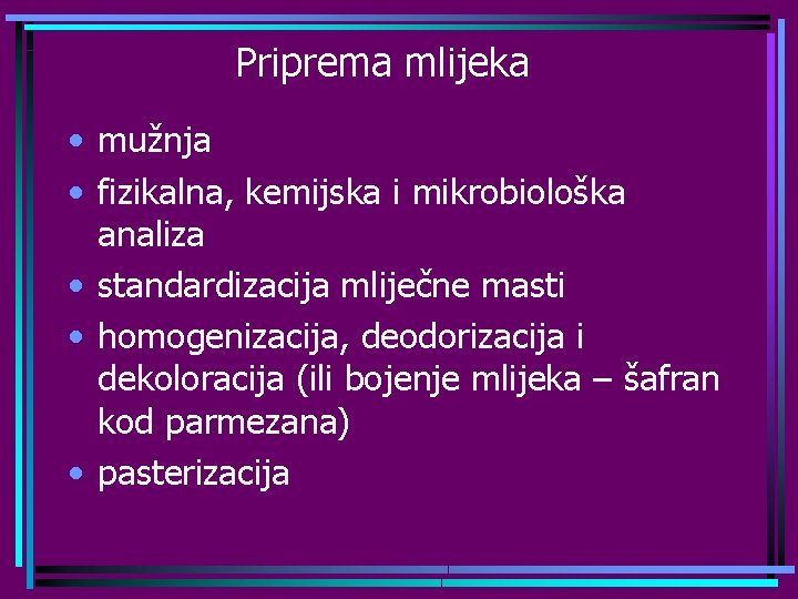 Priprema mlijeka • mužnja • fizikalna, kemijska i mikrobiološka analiza • standardizacija mliječne masti