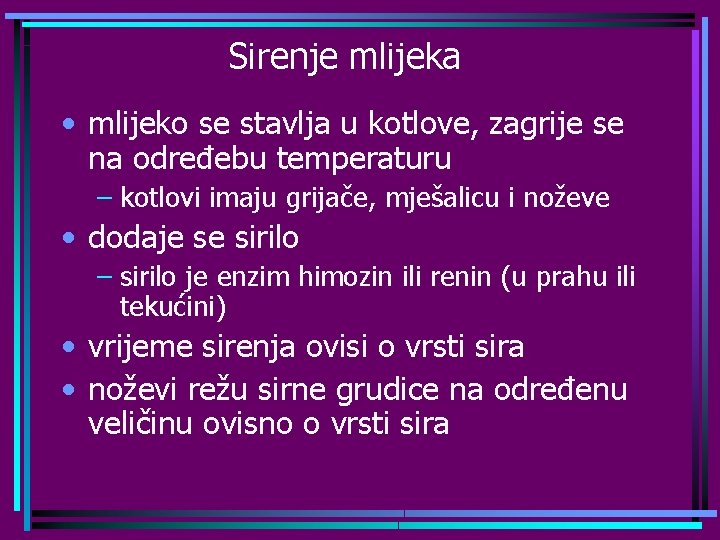 Sirenje mlijeka • mlijeko se stavlja u kotlove, zagrije se na određebu temperaturu –